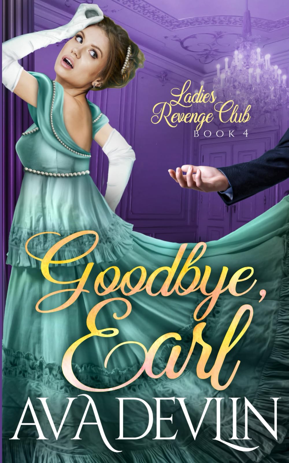 Goodbye, Earl: A Second Chance Regency Romance: 4 (Ladies' Revenge Club)