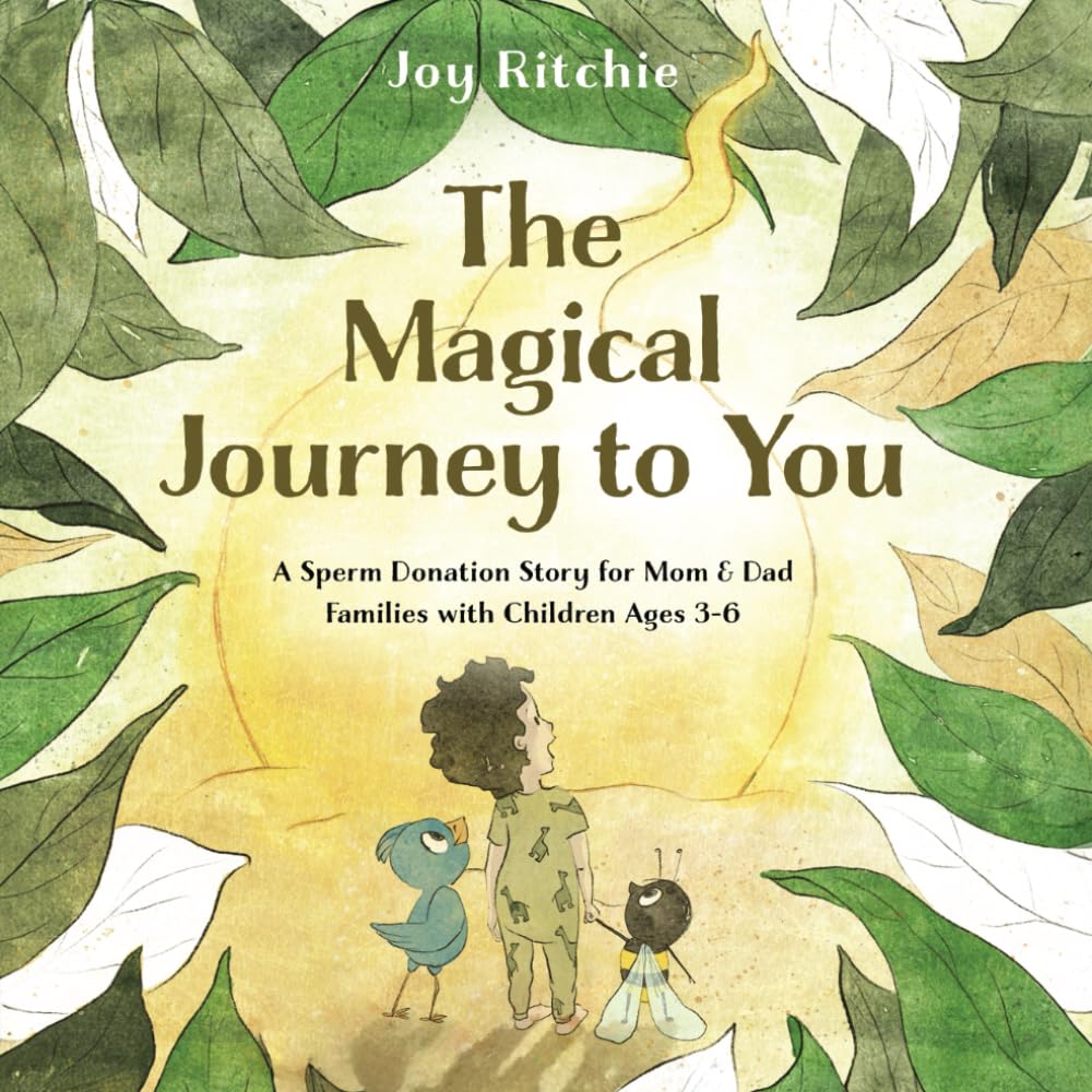 The Magical Journey to You: A Sperm Donation Story for Mom & Dad Families with Children Ages 3-6