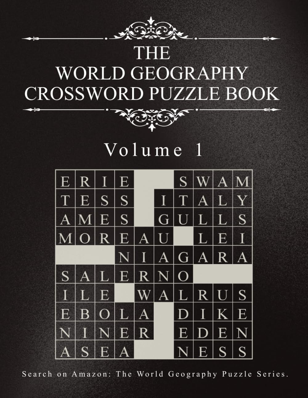 World Geography Crossword Puzzle Book – Volume 1: Fun and Educational Crosswords Featuring Countries, Capitals, Rivers, Mountains and Natural Landforms (The World Geography Puzzle Series)