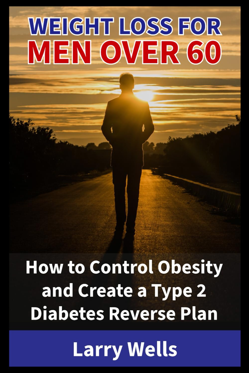 Weight Loss for Men Over 60: How to Control Obesity and Create a Type 2 Diabetes Reverse Plan