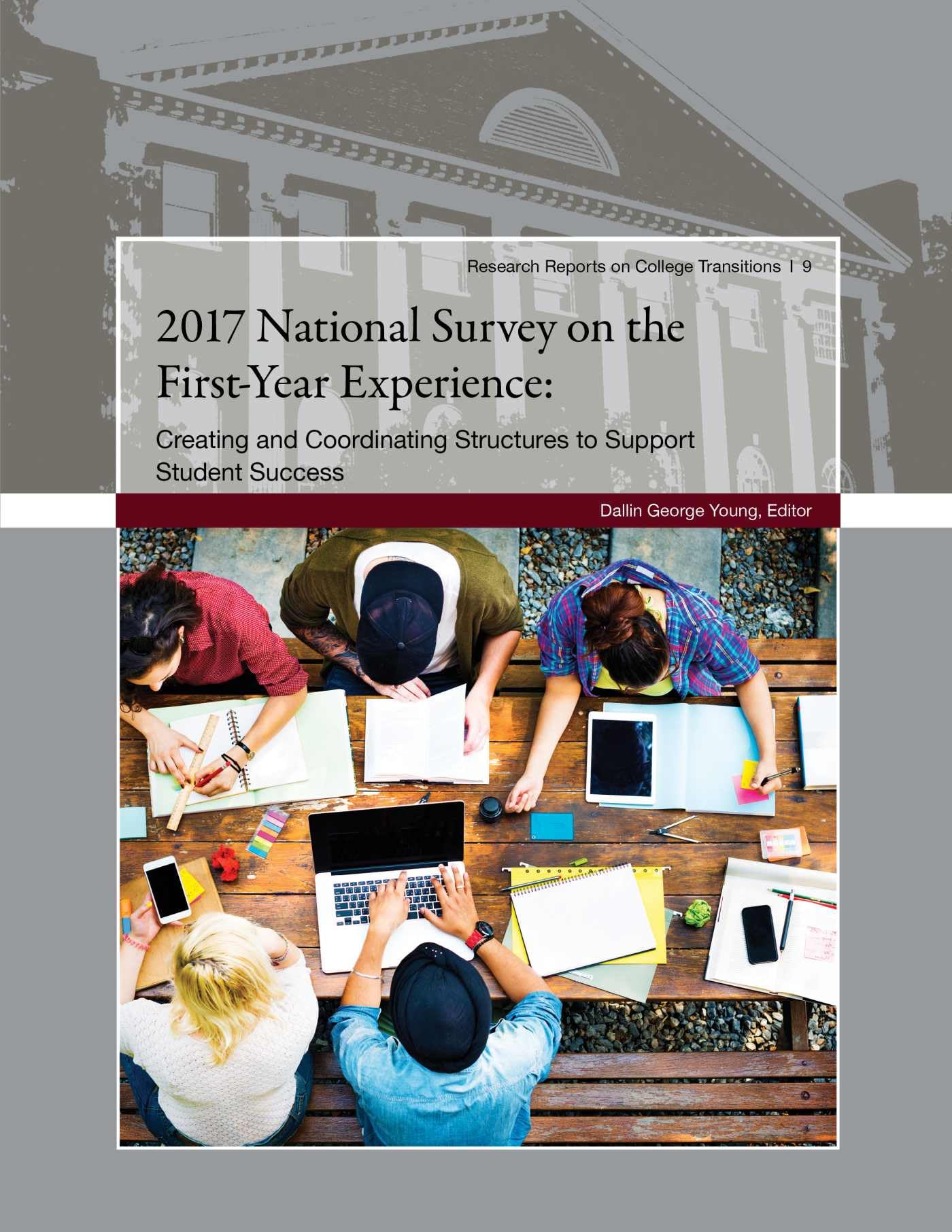 2017 National Survey on The First-Year Experience: Creating and Coordinating Structures to Support Student Success (Research Reports on College Transitions, 9)