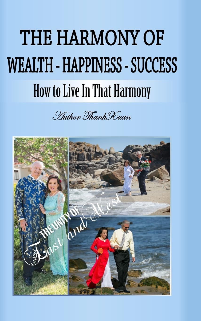 The Harmony of Wealth - Happiness - Success: The Unity of East and West