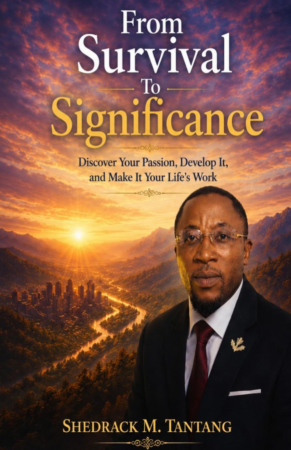 FROM SURVIVAL TO SIGNIFICANCE: Discover Your Passion, Develop It, and Make It Your Life’s Work