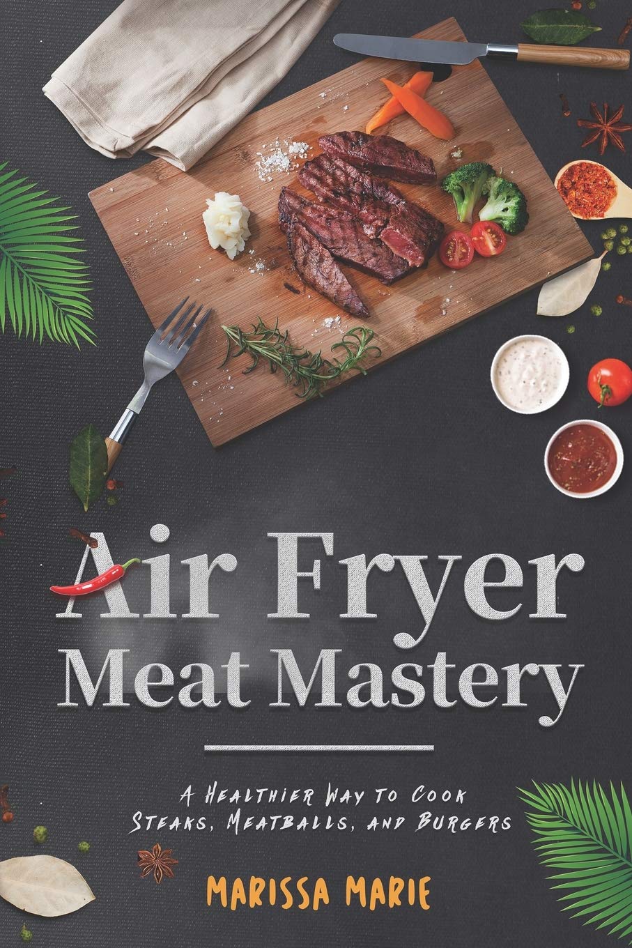 Air Fryer Meat Mastery: A Healthier Way to Cook Steaks, Meatballs, and Burgers: 3 (Fry it With Air)