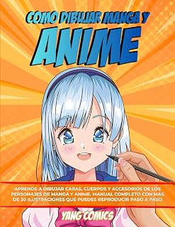 Como Dibujar Manga y Anime: Aprende a Dibujar Caras, Cuerpos y Accesorios de los Personajes de Manga y Anime. Manual Completo con mas de 30 ... Reproducir paso a paso (Spanish Edition)