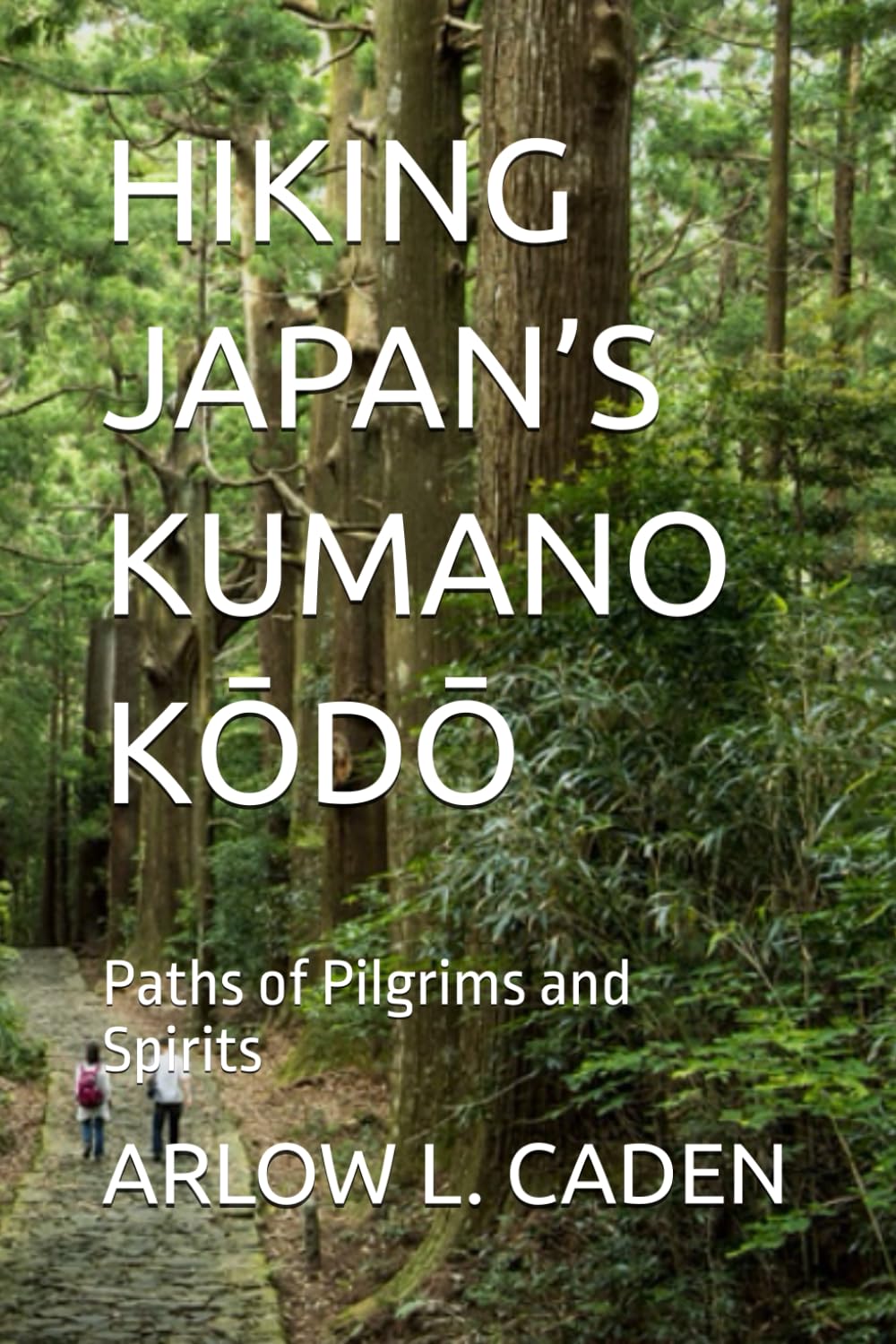 HIKING JAPAN’S KUMANO KŌDŌ: Paths of Pilgrims and Spirits