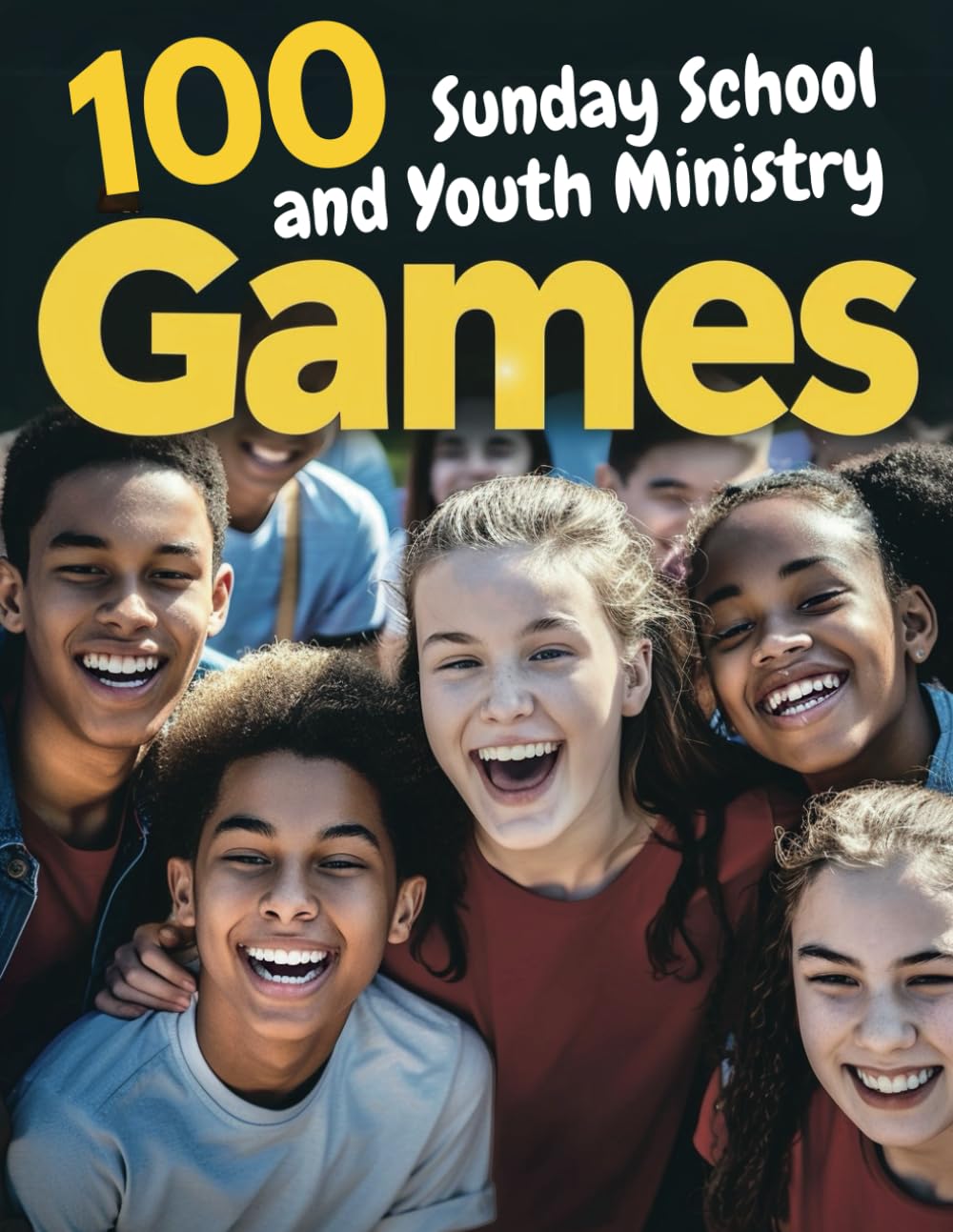 100 Sunday School and Youth Ministry Games: Interactive Activities for Kids and Teens in Church | Turn Bible Lessons into Unforgettable Adventures