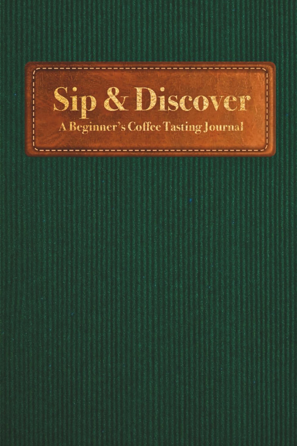 Sip & Discover: A Beginner's Coffee Tasting Journal