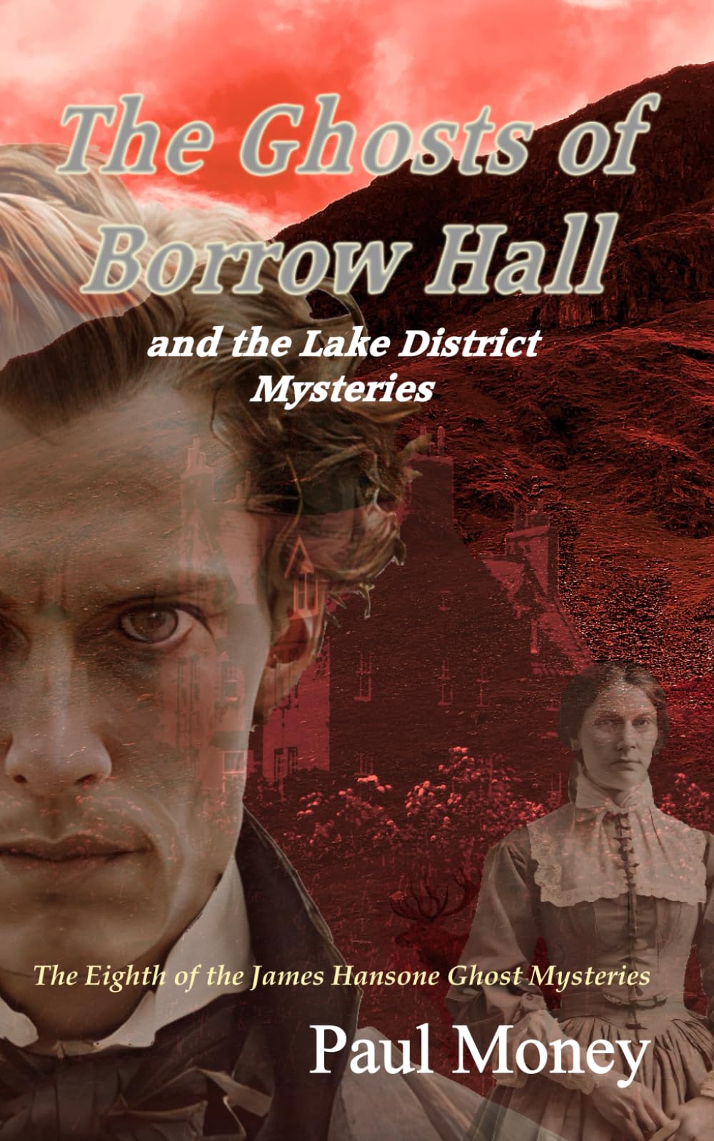 The Ghosts of Borrow Hall and the Lake District Mysteries: The eighth of the James Hansone Ghost Mysteries