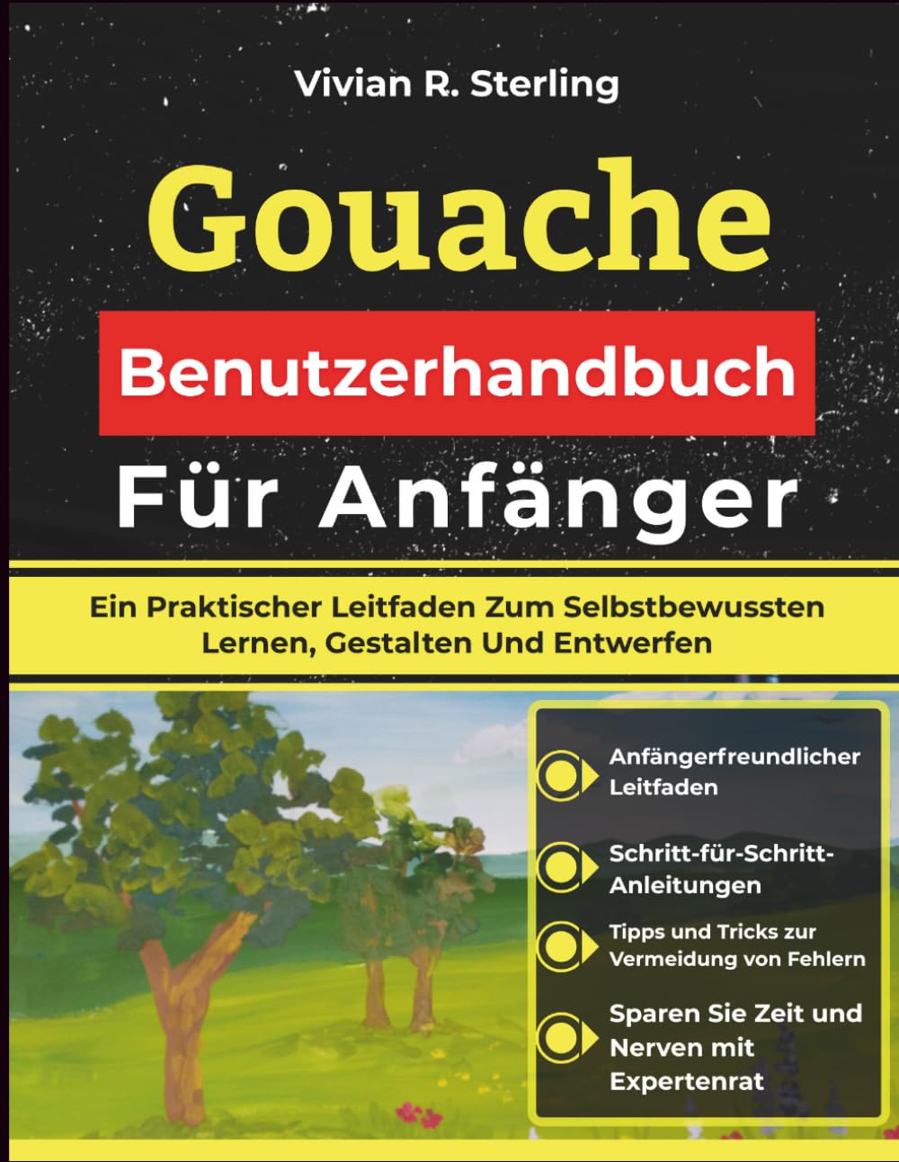 Gouache Benutzerhandbuch Für Anfänger: Ein Praktischer Leitfaden Zum Selbstbewussten Lernen, Gestalten Und Entwerfen