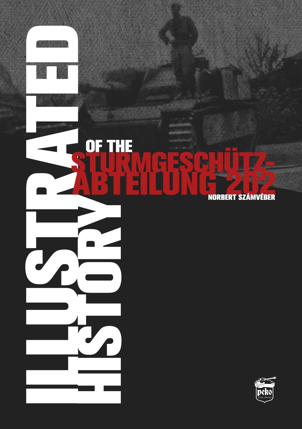 Illustrated History of the Sturmgeschutz-Abteilung 202 by Nor... - 9786158007269