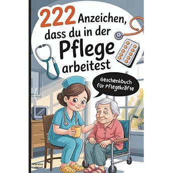 222 Anzeichen dass du in der Pflege arbeitest Das witzige Geschenk mit skurrilen Momenten und verr ckten Geschichten aus dem Pflege-Alltag