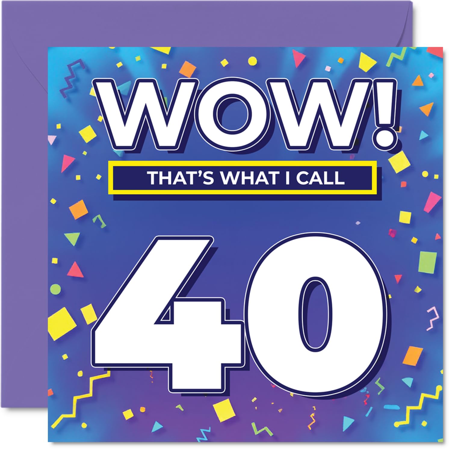 40th Birthday Cards for Men Women - WOW Thats What I Call - Happy Birthday Card for 40 Year Old Man Woman Auntie Neighbour Son Uncle, 145mm Bday Greeting Cards