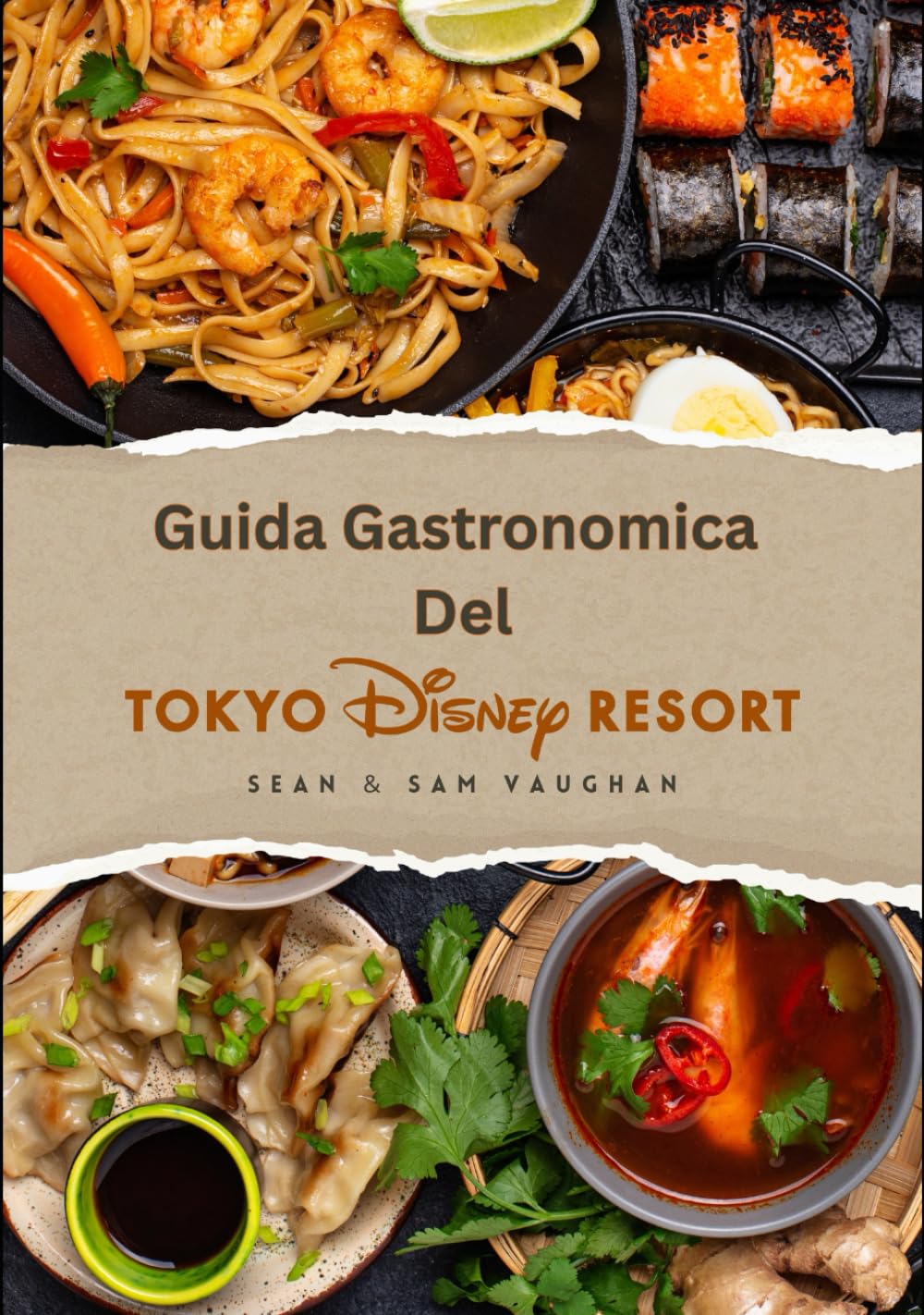 Guida Gastronomica Del Tokyo Disney Resort: Dove mangiare, cosa mangiare; un magico viaggio culinario con immagini, mappe, cene a tema, diete ... (The Ultimate Foodie Insider Guide)