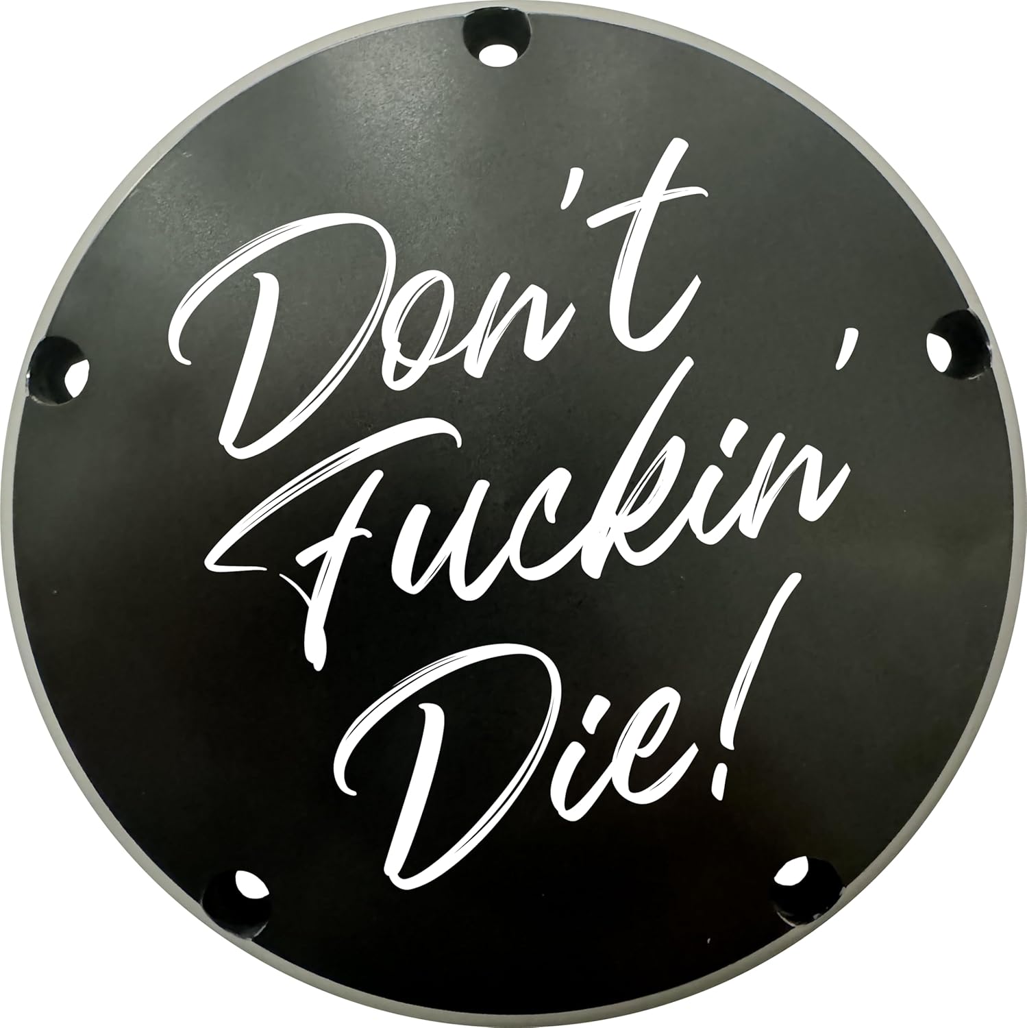 Don't Fuckin' Die Derby Cover. Compatible with Harley Davidson Twin Cam Motors. Solid Billet Aluminum. (Fits Twin Cam Motors)