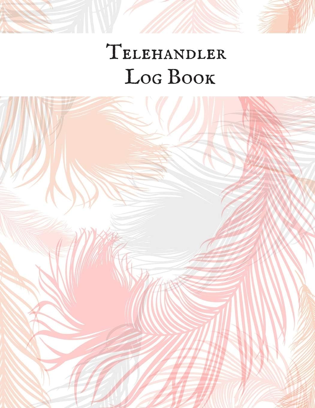 Telehandler Log Book: Telehandler Record Log Book Telehandler Inspection Journal Telehandler Safety Routine Checklist Guide
