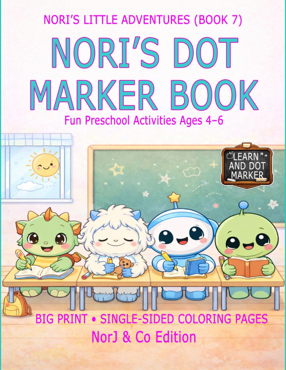 NORI’S DOT MARKER BOOK: Fun Preschool Activities Ages 4–6 (Nori’s Little Adventures)