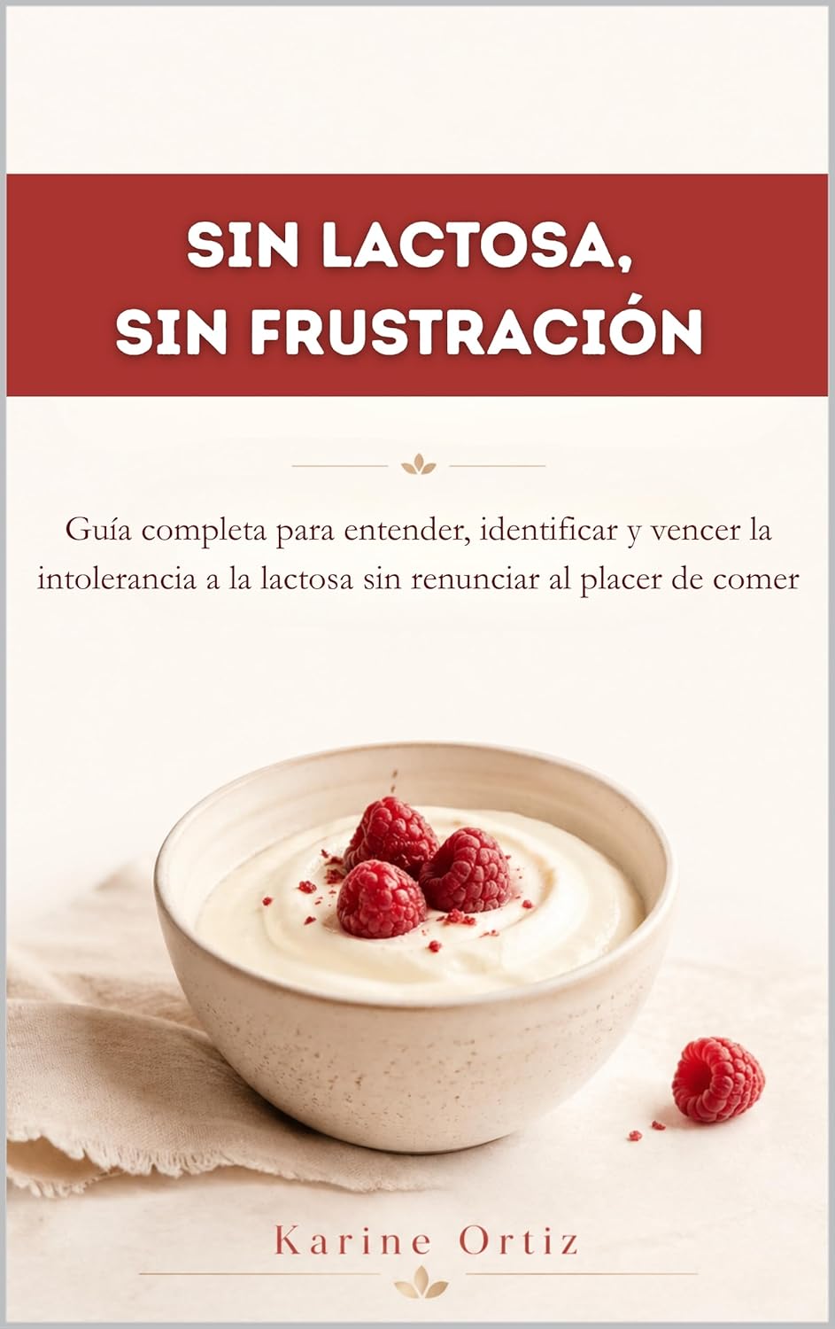 SIN LACTOSA, SIN FRUSTRACIÓN : Guía completa para entender, identificar y vencer la intolerancia a la lactosa sin renunciar al placer de comer (Spanish Edition)      Kindle Edition