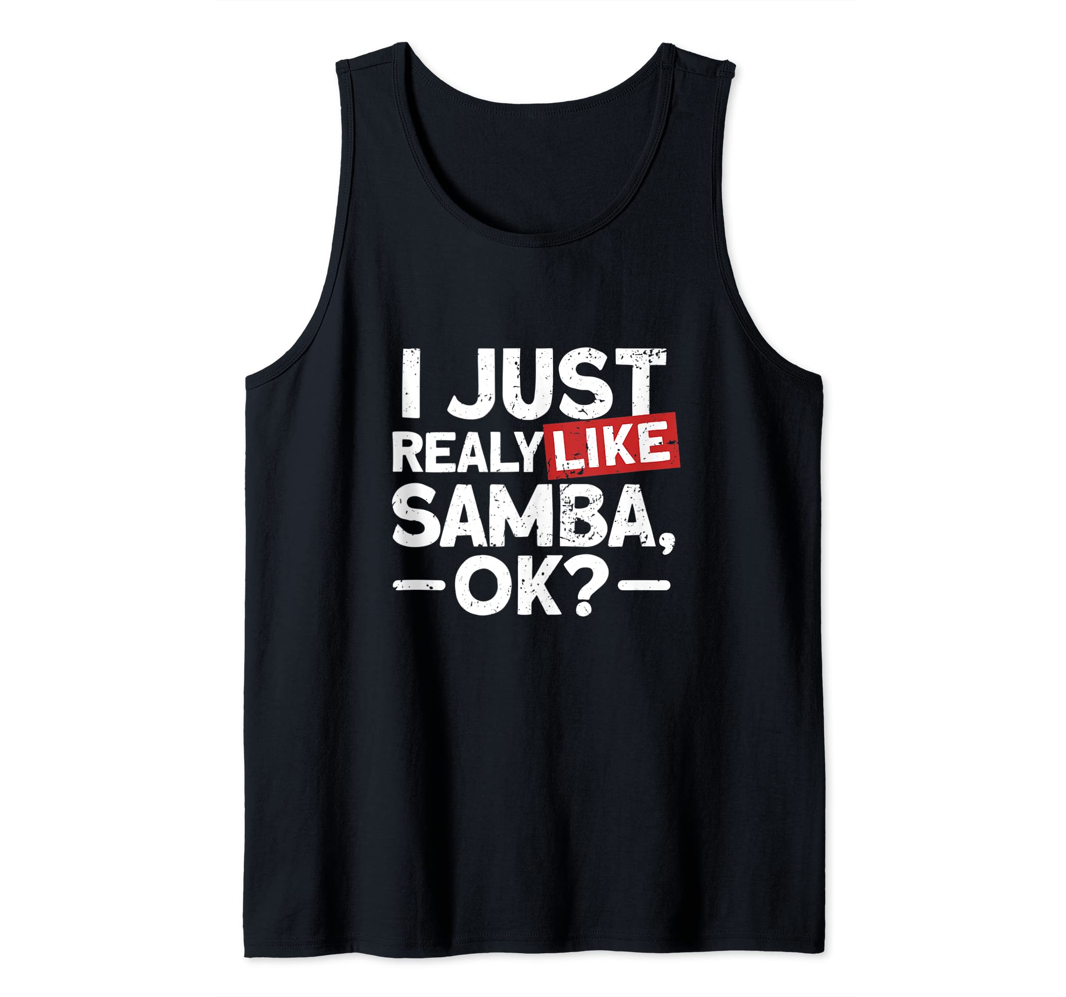 I Just Realy Like Samba Ok Tank Top