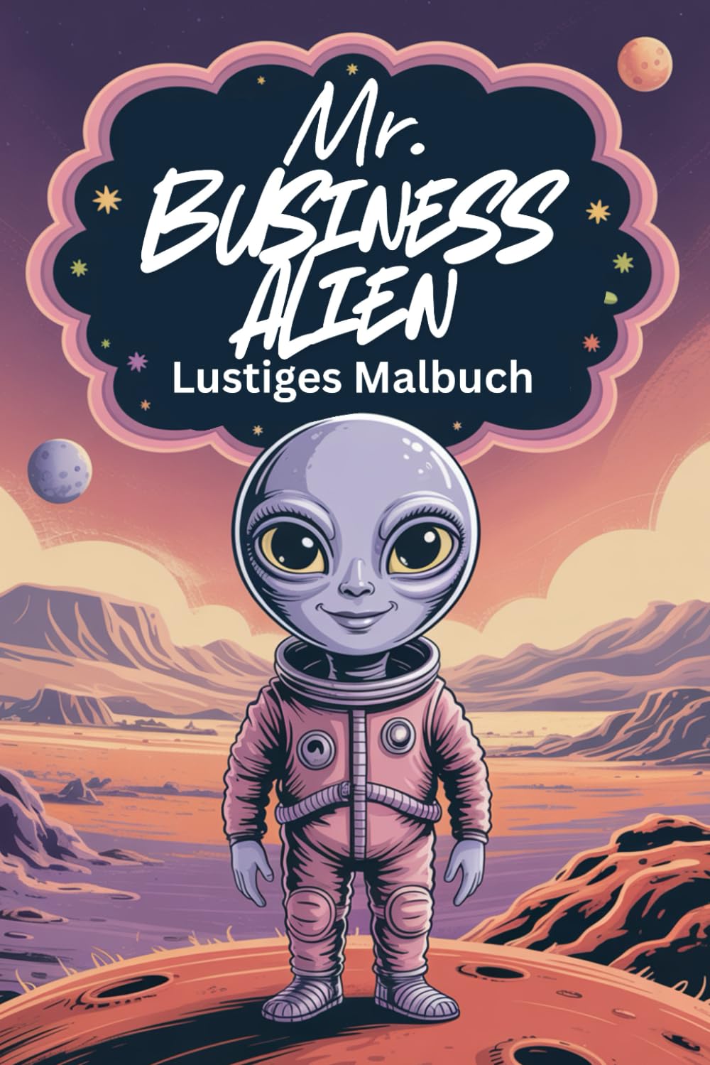 Mr. Business Alien – Lustiges Malbuch: Aliens auf dem Mars für Kinder und Senioren: 74 Bilder zum Ausmalen – Aliens im Anzug und Raumanzug – Jede zweite Seite frei zum kreativen Gestalten