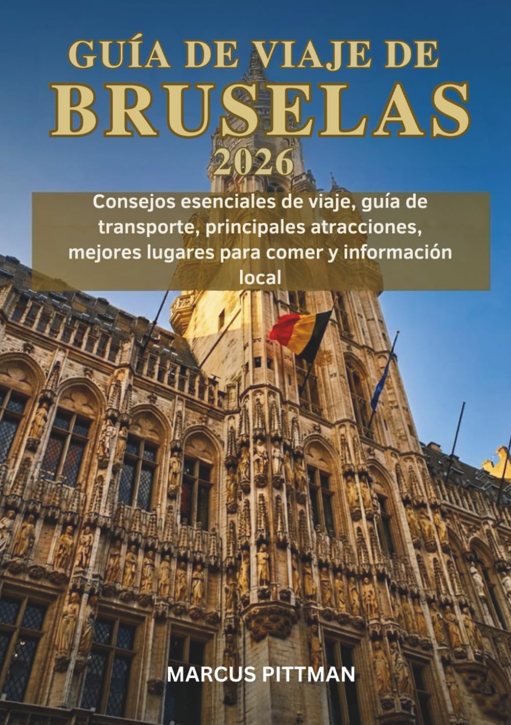 GUÍA DE VIAJE DE BRUSELAS 2026 (A TODO COLOR): Consejos esenciales de viaje, guía de transporte, principales atracciones, mejores lugares para comer y información local (Explorer’s Travel Guides)
