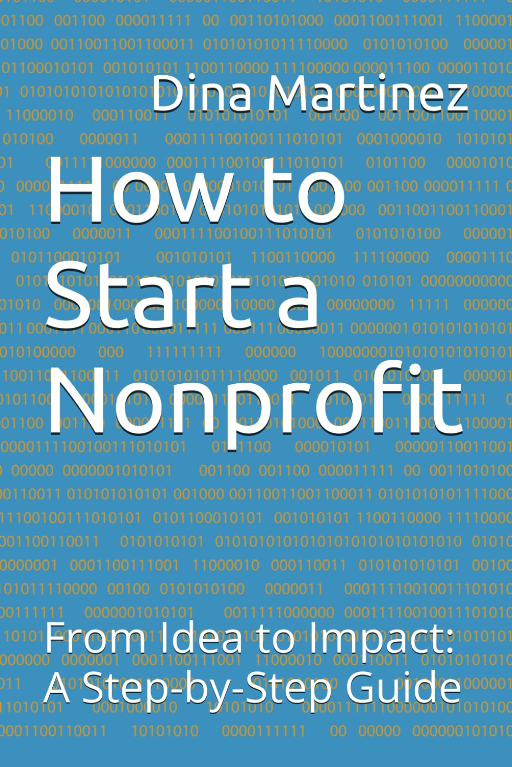 How to Start a Nonprofit: From Idea to Impact: A Step-by-Step Guide