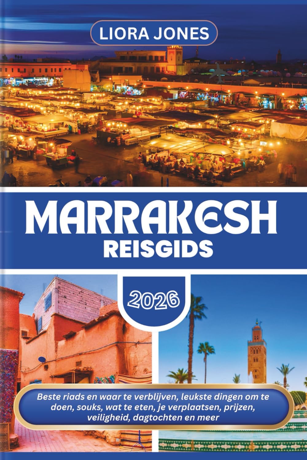 Marrakesh Reisgids 2026: Beste riads en waar te verblijven, leukste dingen om te doen, souks, wat te eten, je verplaatsen, prijzen, veiligheid, dagtochten en meer