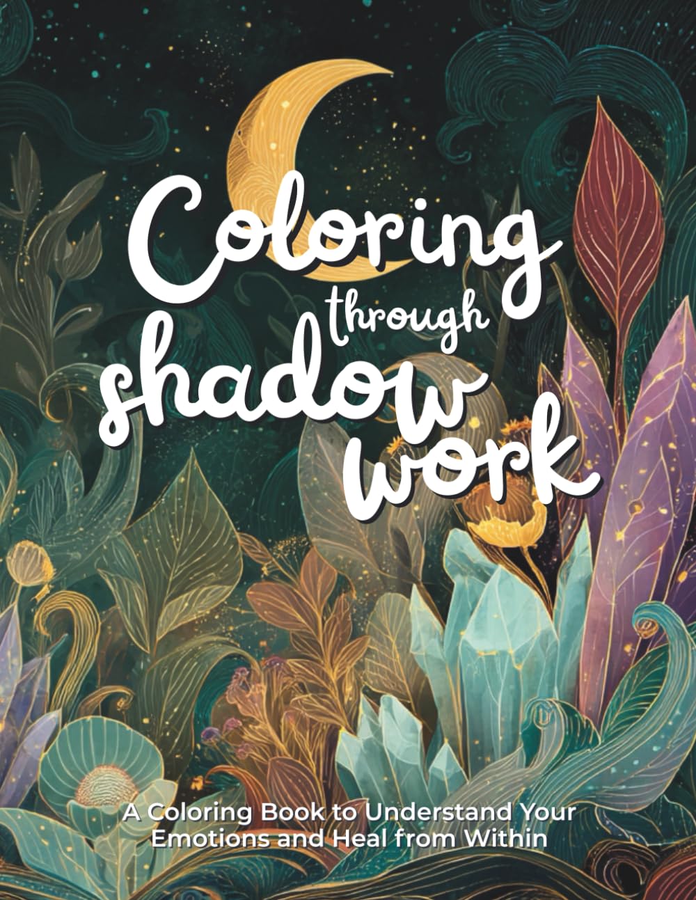 Coloring through Shadow Work: A Coloring Book to Understand Your Emotions and Heal from Within