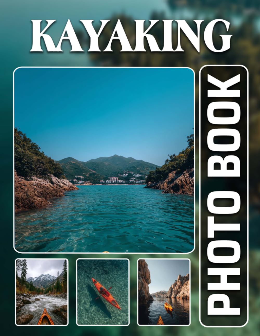 Kayaking Photobook: The 40 Images Of River Adventures And Paddle Sport Escapades For Relaxation