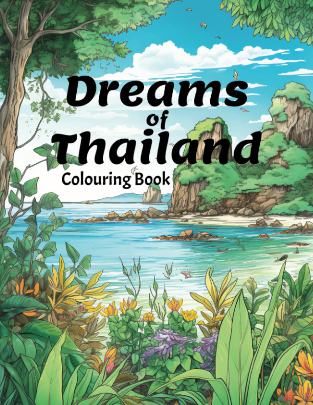 Dreams of Thailand Colouring Book: 30 Exotic and relaxing colouring pages for kids and adults of dreamy Thailand scenery and landmarks