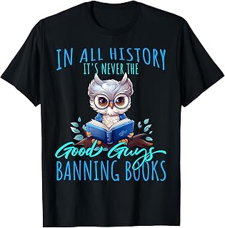 It's Never The Good Guys Banning Books Banned Books Owl T-Shirt