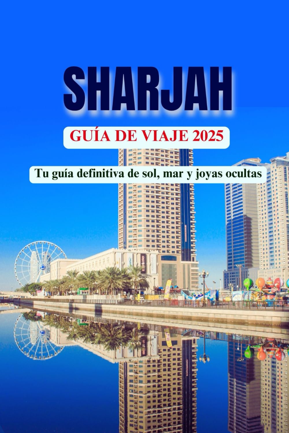 SHARJAH GUÍA DE VIAJE 2025: Tu guía definitiva de sol, mar y joyas