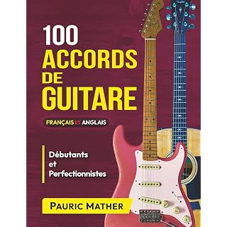100 Accords De Guitare: Pour Débutants Et Les Perfectionnistes - Les Beatles, Paul McCartney, John Lennon, RIngo Starr, George Harrison