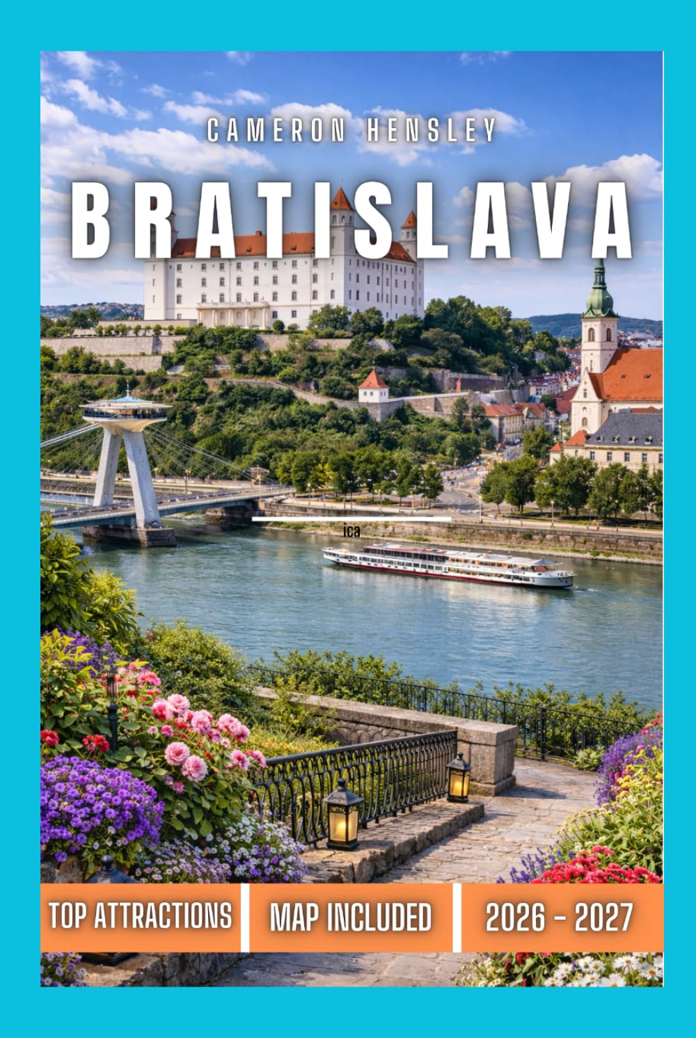 Bratislava Travel Guide: Explore Slovakia’s Capital: Top Sights, Hidden Gems, and Local Culture (Hensley Travel Series)
