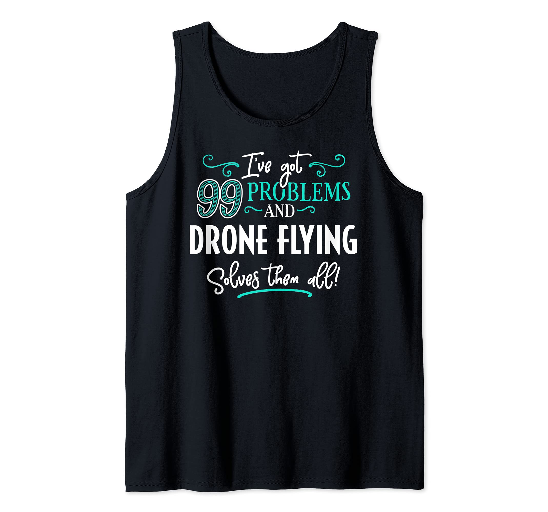Drone Flying Design Gift - Drone Flying Solves Them All! Tank Top