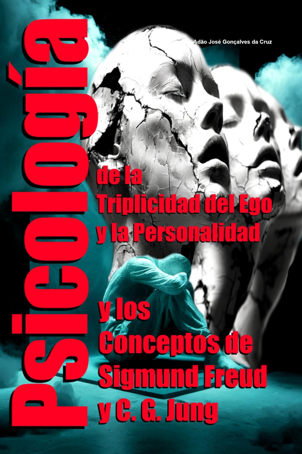 Psicología de la Triplicidad del Ego y la Personalidad y los Conceptos de Sigmund Freud y C. G. Jung