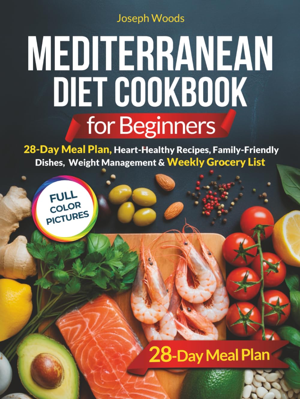 Mediterranean Diet Cookbook for Beginners: 28-Day Meal Plan, Heart-Healthy Recipes, Family-Friendly Dishes, Weight Management & Weekly Grocery Lists