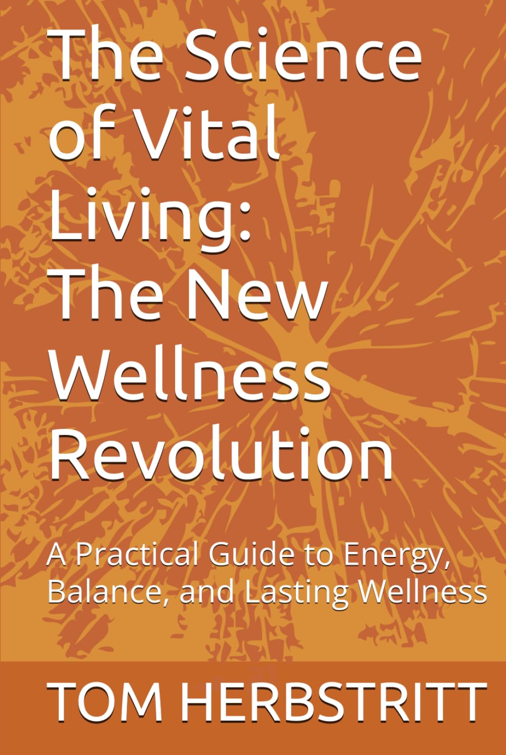The Science of Vital Living: The New Wellness Revolution: A Practical Guide to Energy, Balance, and Lasting Wellness
