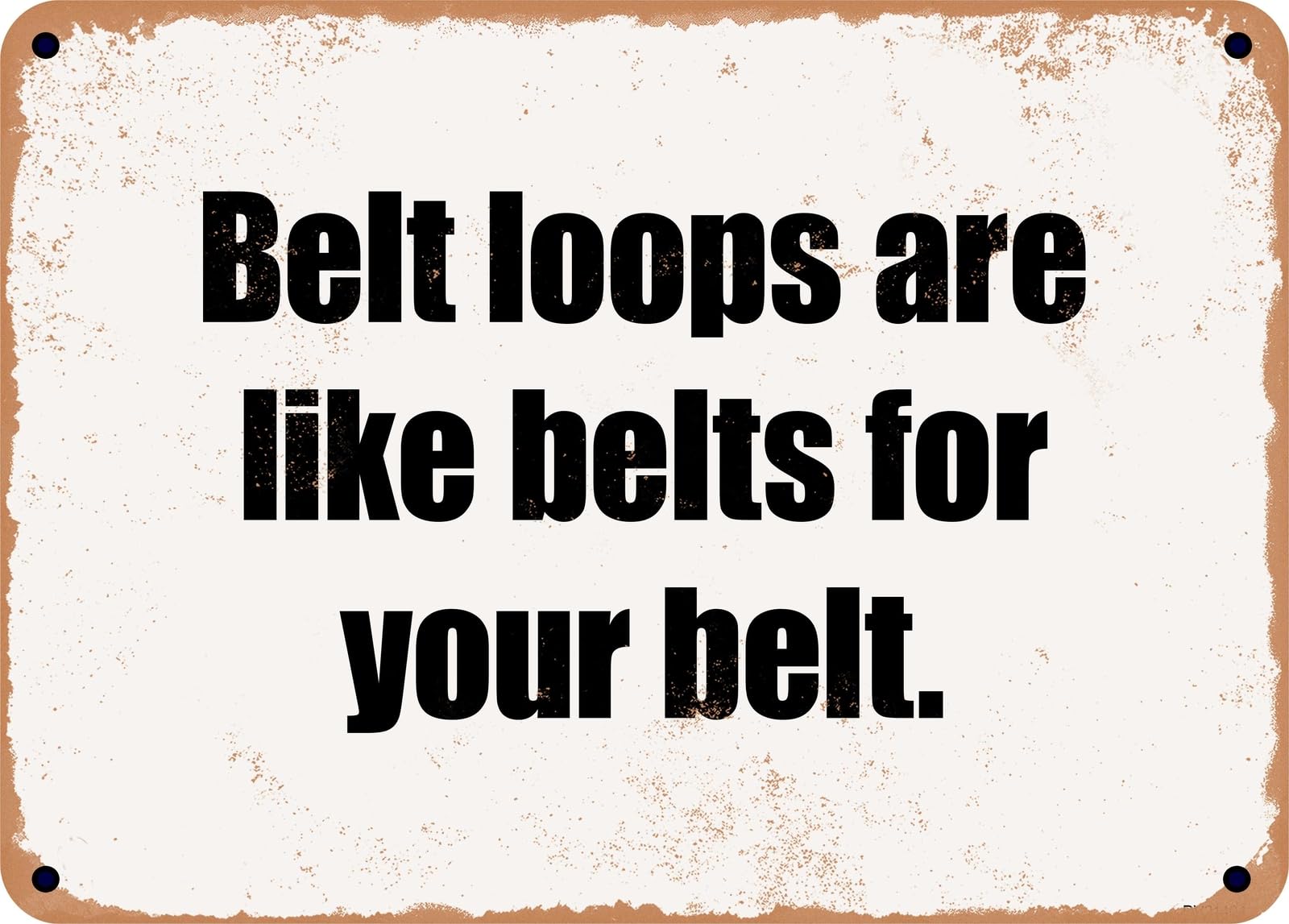 Miaomansenstore Metal Sign - Belt Loops Are Like Belts For Your Belt Home Decor