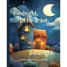 Goodnight, Little Grace, Goodnight A Gentle Bedtime Story for Calm and Sleep Goodnight, Sweet Dreams, Goodnight