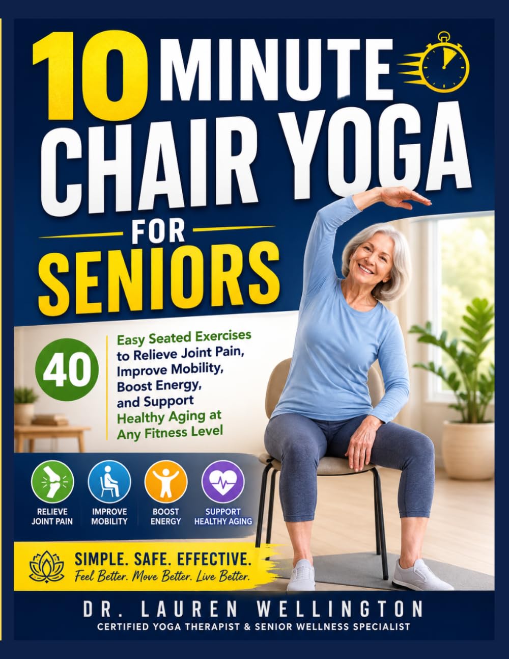 10-Minute Chair Yoga Exercise for Seniors: Easy Chair Yoga for Healthy Aging, Better Balance, Increased Strength, Pain Relief, and Total Wellness Perfect for Beginners Over 60