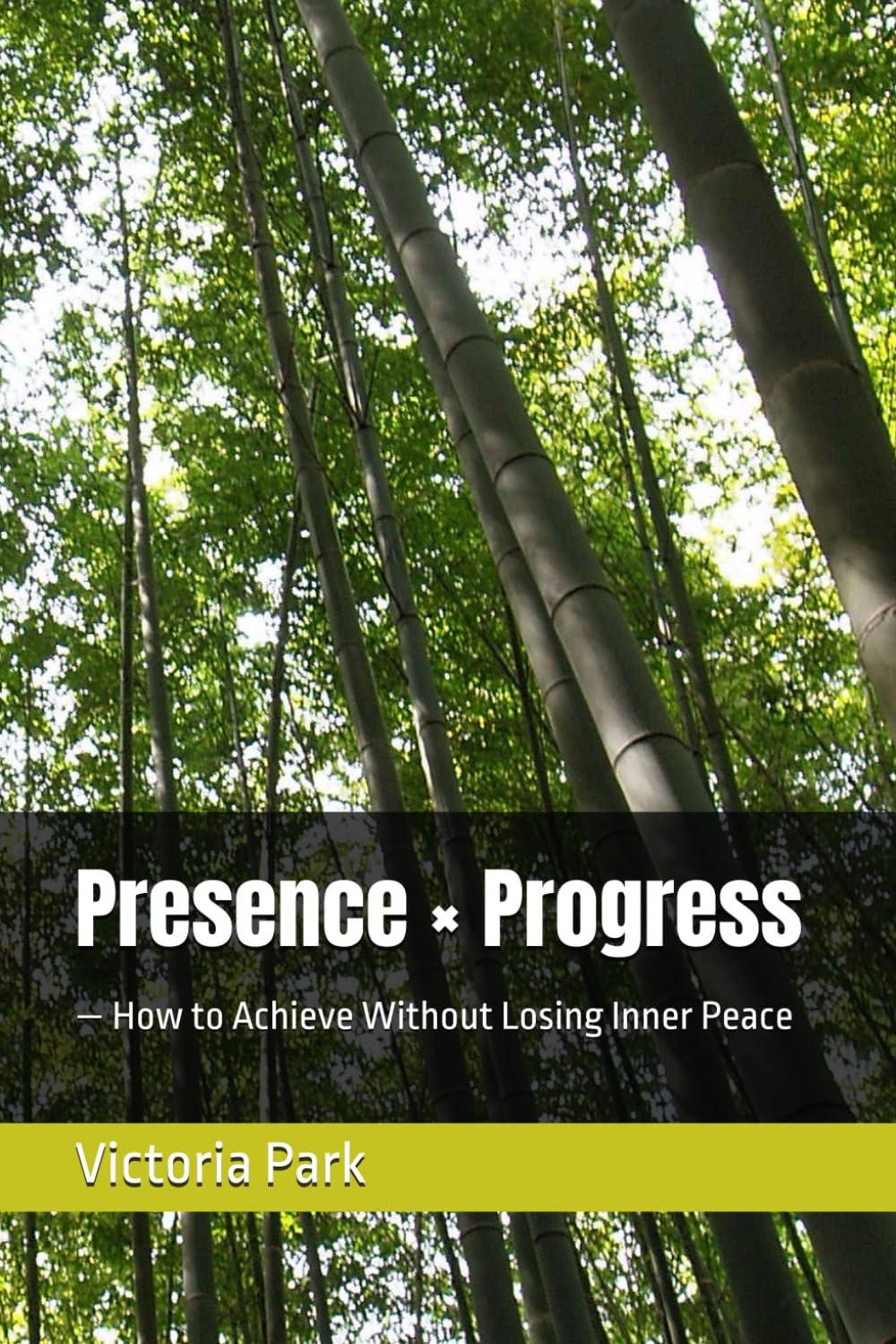 Presence × Progress: — How to Achieve Without Losing Inner Peace