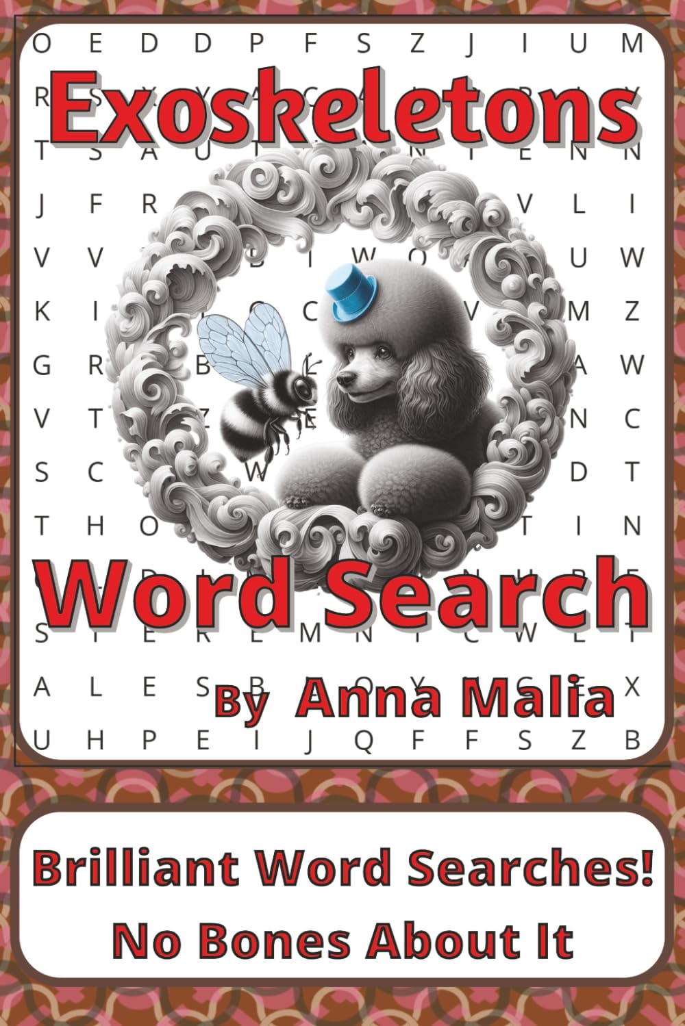 Exoskeletons Word Search Puzzle Book: Word Searches about Invertebrates, Body Structures, and Adaptation | 6 x 9 inches, 116 pages | 50+ Puzzles | A ... of the Land and Skies Series by Anna Malia)