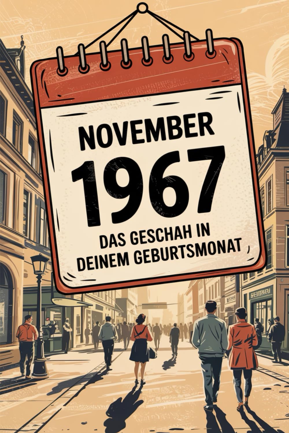 November 1967: Das geschah in deinem Geburtsmonat: Politik, Kultur, Gesellschaft und prägende Ereignisse der späten 1960er-Jahre