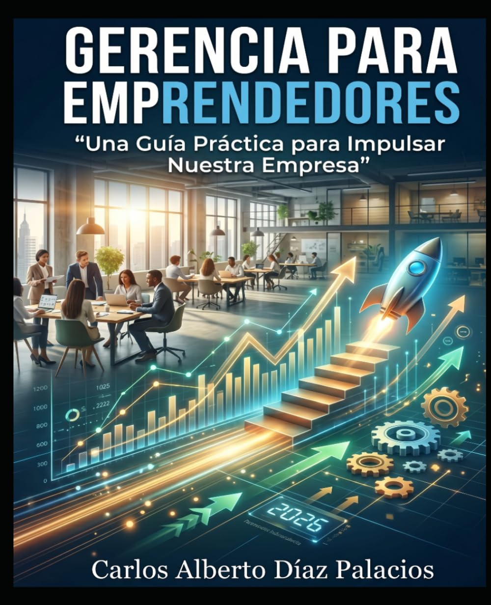 Gerencia para Emprendedores: "Una guía práctica para impulsar tu empresa" (Colección Ingeniería de Gestión: Herramientas Prácticas para Emprendedores)