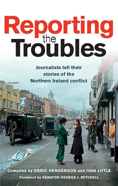 Portada de Reporting the Troubles 1: Journalists Tell Their Stories of the Northern Ireland Conflict