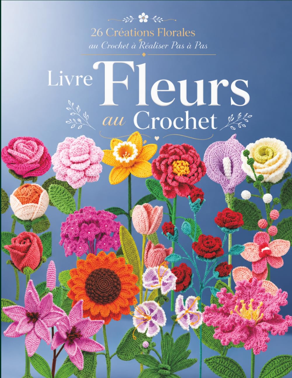 Livre Fleurs au Crochet: 26 Créations Florales au Crochet à Réaliser Pas à Pas