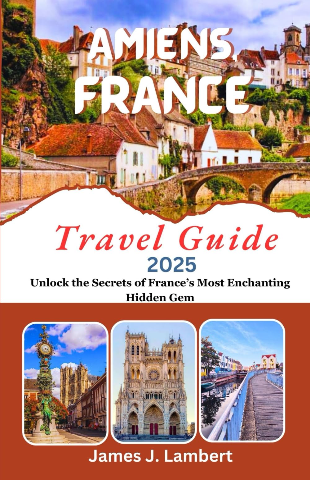 AMIENS, FRANCE Travel Guide 2025: Unlock the Secrets of France’s Most Enchanting Hidden Gem