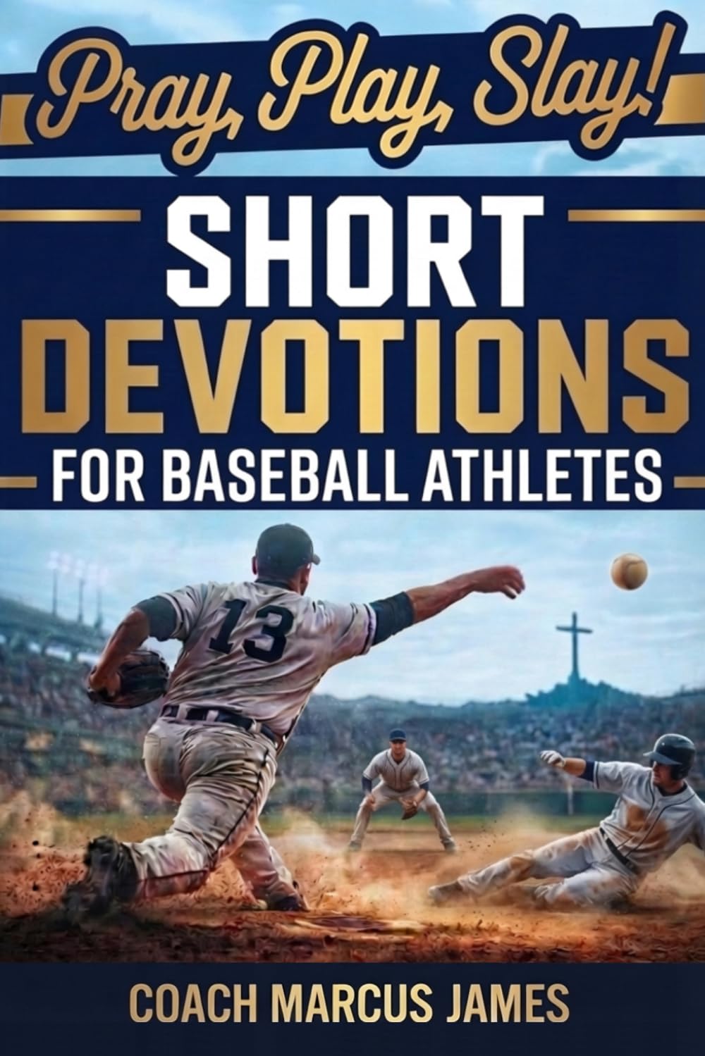 Pray, Play, Slay! Short Devotions for Baseball Athletes: Strengthen Mental Toughness, Resilience, and Teamwork with This 52-Week Baseball Devotional for Teens—One Minute at a Time      Paperback – April 15, 2026