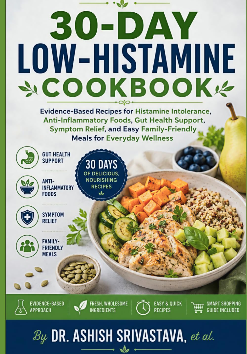 30-Day Low-Histamine Cookbook: Evidence-Based Recipes for Histamine Intolerance, Anti-Inflammatory Foods, Gut Health Support, Symptom Relief, and Easy Family-Friendly Meals for Everyday Wellness